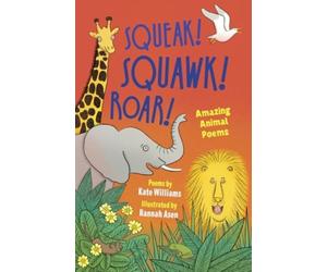 Squeak! Squawk! Roar! : Amazing Animal Poems
