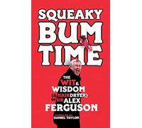 Squeaky Bum Time: The Wit & Wisdom of Sir Alex Ferguson