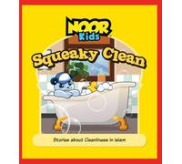 Squeaky Clean: Stories about Cleanliness In Islam (The Noor Kids Collection)