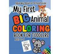 Squeaky Squirrel My First BIG Animal Toddler Educational Head Start Coloring Book Ages 2-5: Learn Colors, Trace ABC and Color with Cute Animals (Toddlers Educational Head Start Learning Series)