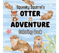 Squeaky Squirrel Otter Adventure Coloring Book: Cute Ocean Animal Adventure Coloring Book for Kids Ages 4-8