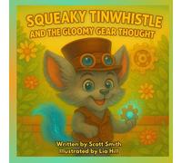 Squeaky Tinwhistle and the Gloomy Gear Thought - Full Color Story Edition: Read, Color and Play