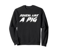 Squeal like a Pig | 1970's Movie Quote Piggy Sweatshirt