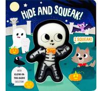 Squeeze & Squeak: Hide and Squeak!: With Glow-in-the-dark Skeleton