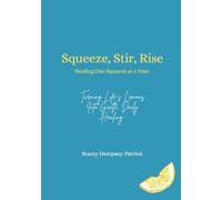 Squeeze, Stir, Rise: Healing One Squeeze at a Time: Turning Life's Lemons Into Gentle, Daily Healing