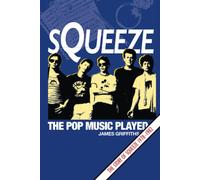 Squeeze - The Pop Music Played: The Story of Squeeze 1978-1982