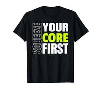 Squeeze Your Core First Funny Fitness Workout Motivation T-Shirt