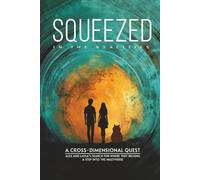 Squeezed In The Realities: A Cross-Dimensional Quest: Alex And Layla’s Search For Where They Belong (A Step Into The Multiverse)