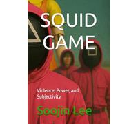 SQUID GAME: Violence, Power, and Subjectivity