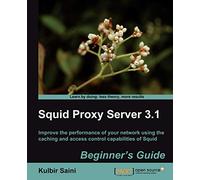 Squid Proxy Server 3.1: Beginner's Guide