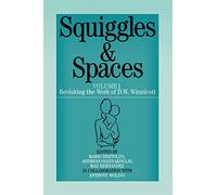 Squiggles and Spaces: Revisiting the Work of D. W. Winnicott, Volume 1