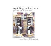 squinting in the dark: poems of attachment