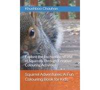 Squirrel Adventures: A Fun Colouring Book for Kids: Explore the Enchanting World of Squirrels Through Creative Colouring Activities