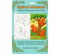 “Squirrel Adventures: A Whimsical Coloring Journey Through the Forest”: Relax, Create, and Explore the Playful World of Squirrels - Perfect for Kids and Adults Alike!