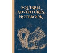 Squirrel Adventures Notebook: Cute Journal / Squirrel Gift For Squirrel Lovers (6" x 9" Lined)