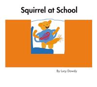 Squirrel at School: A Fun Back-to-School Adventure About Friendship, Honesty, and Recess! (The Adventures of Squirrel)