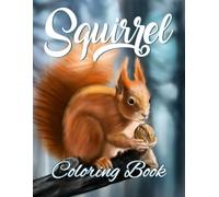 Squirrel Coloring Book: Adorable Forest Squirrel Designs for Relaxation and Fun | Easy and Enjoyable Coloring Pages for Kids and Adults