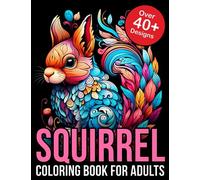 Squirrel Coloring Book For Adults: Elevate Your Creativity with Intricate Squirrel Coloring Designs | Relaxing and Therapeutic Adult Coloring Book ... for Stress Relief and Nature Enthusiasts