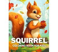 Squirrel Coloring Book For Kids: +40 Fun And Easy Drawings Of Cute Squirrel To Color For Kids, Boys And Girls Who Love Squirrels, Stressrelief Relaxing
