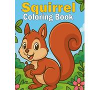 Squirrel Coloring Book: Fun and Cute Coloring for Girls and Boys - 50+ Beautifully Designed Pages
