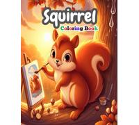 Squirrel Coloring Book: Fun & Cute Squirrel Coloring Page for Toddlers - Perfect for Boys, Girls and Squirrel Lovers