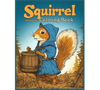 Squirrel Coloring Book: Squirrel in Tunic and Hood, Wooden Bucket & Haystack Scenes - Stress Relief Animal Coloring Pages for Relaxation & Creativity