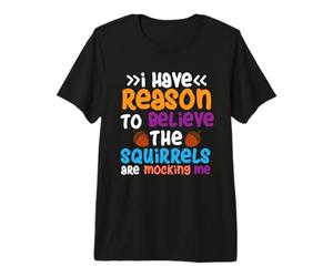 Squirrel Costume - I Have Reason to Believe the Squirrels Premium T-Shirt