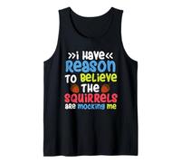 Squirrel Costume - I Have Reason to Believe The Squirrels Tank Top