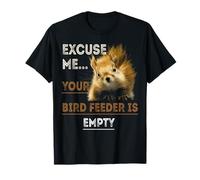 Squirrel Excuse Me Your Bird Feeder Is Empty Funny Squirrel T-Shirt