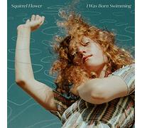 SQUIRREL FLOWER - I WAS BORN SWIMMING