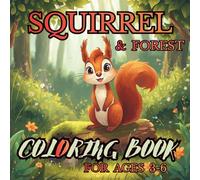 SQUIRREL & FOREST COLORING BOOK FOR AGES 3-6: Cute Squirrel and Forest Animal Coloring Book for Toddlers and Preschoolers
