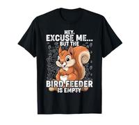 Squirrel Hey, Excuse Me But Your Birdfeeder is Empty Funny T-Shirt