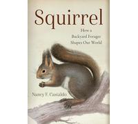Squirrel: How a Backyard Forager Shapes Our World