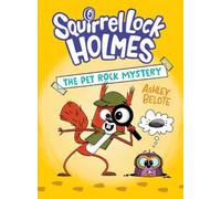 Squirrel Lock Holmes #1: The Pet Rock Mystery : (A Graphic Novel)