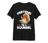 Squirrel Lover Cute Squirrel - Pretend I'm A Squirrel Premium T-Shirt