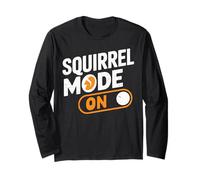Squirrel Mode On - Humorous Saying for Animal Fans Long Sleeve T-Shirt