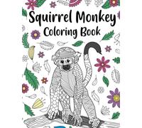 Squirrel Monkey Coloring Book: An Adult Coloring Books for Monkeys Lovers, Squirrel Monkey Zentangle Patterns for Stress Relief and Relaxation Freestyle Drawing Pages