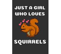 Squirrel Notebook: Just A Girl Who Loves Squirrels Cute Blank Notebook Christmas Gift (6x9), 120 Page