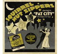 SQUIRREL NUT ZIPPERS - SQUIRREL NUT ZIPPERS STARRING IN FAT CITY (THE BALLAD OF LIL' TONY)