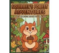 Squirrel’s Forest Adventures: A Lush Coloring Book for All Ages: Bold, Easy, and Relaxing Designs for Adults, Teens, and Kids
