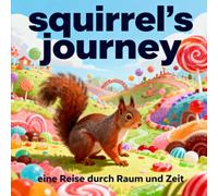 Squirrel`s Journey: eine Reise durch Raum und Zeit (aus dem Hause kraemsen)