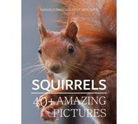 Squirrels: A Playful Picture Book for Joy and Engagement, 38+ Large Print Photos of Curious Critters, Perfect for Smiles and Lighthearted Moments Together.