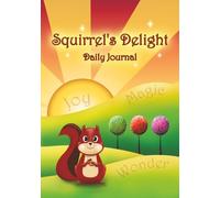 Squirrel's Delight: A Whimsical Daily Writing Companion to Inspire Joy, Wonder, Playfulness & Magic