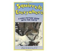 Squirrels Everywhere is a children's picture book with fun facts and cute pictures of grey squirrels having fun!: Nature Picture book with fun facts about squirrels