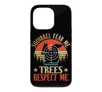 Squirrels Fear Me Trees Respect Me Hunter Squirrel Hunting Case for iPhone 13 Pro