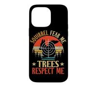Squirrels Fear Me Trees Respect Me Hunter Squirrel Hunting Case for iPhone 14 Pro Max