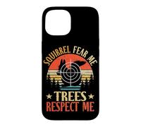 Squirrels Fear Me Trees Respect Me Hunter Squirrel Hunting Case for iPhone 15