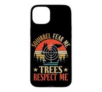 Squirrels Fear Me Trees Respect Me Hunter Squirrel Hunting Case for iPhone 15 Plus