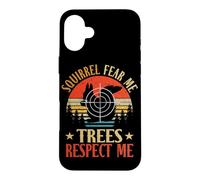 Squirrels Fear Me Trees Respect Me Hunter Squirrel Hunting Case for iPhone 16 Plus