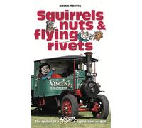 Squirrels, nuts & flying rivets: The revival of a Foden C-type steam wagon